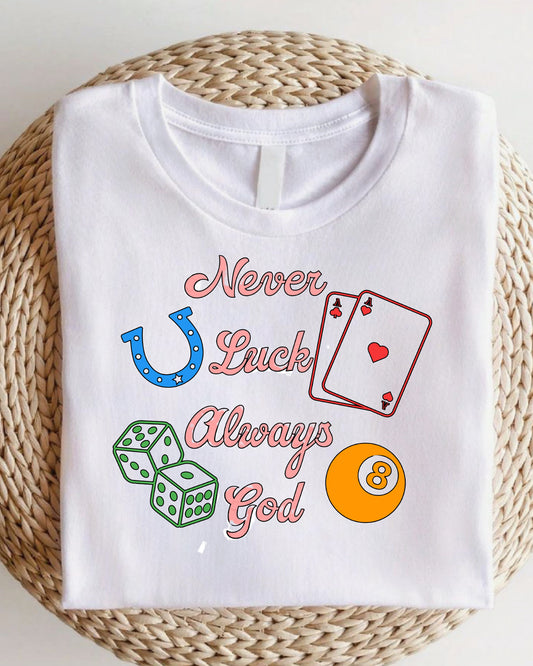 NEVER LUCK ALWAYS GOD TEE